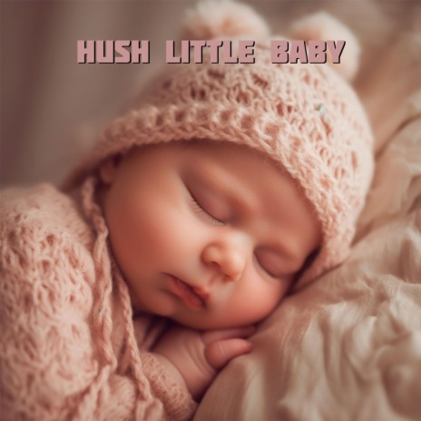 Hush Little Baby ft. Canción de cuna Bebé & Kinderlieder und Kindermusik | Boomplay Music
