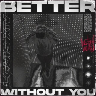 BETTER WITHOUT YOU lyrics | Boomplay Music