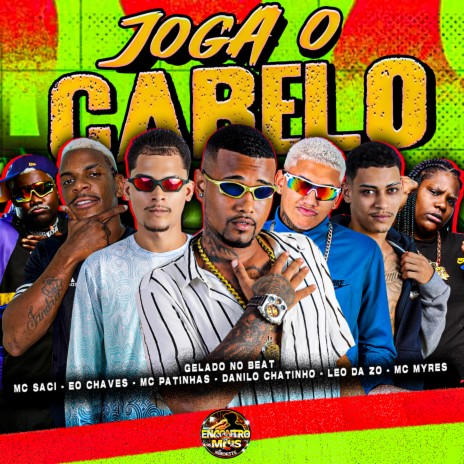 Joga o Cabelo ft. Leo Da Zo, MC Patinhas, Eo Chaves, Danilo Chatinho & MC Saci | Boomplay Music