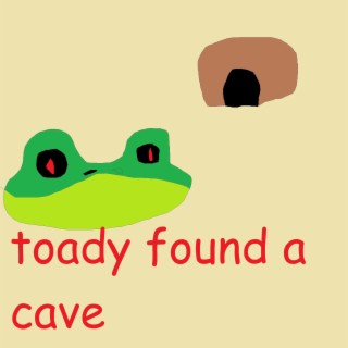 toady found a cave