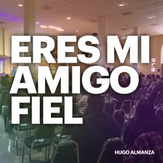 Eres Mi Amigo Fiel