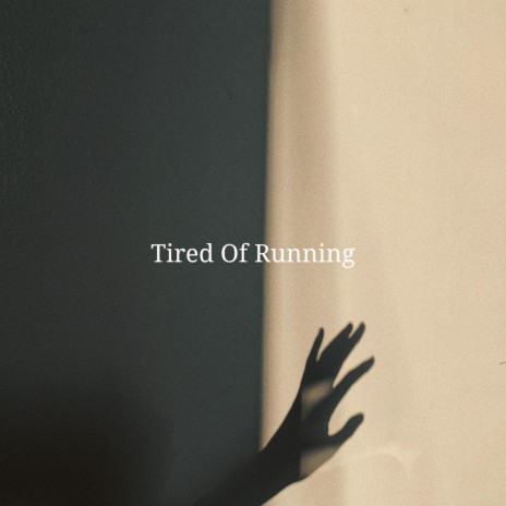 Tired Of Running | Boomplay Music