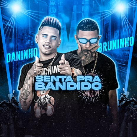 Senta pra Bandido ft. Mc Daninho | Boomplay Music