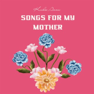 Songs for my Mother