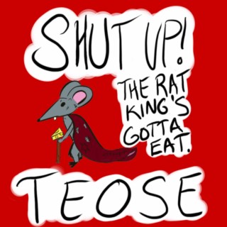 Shut Up! The Rat King's Gotta Eat.