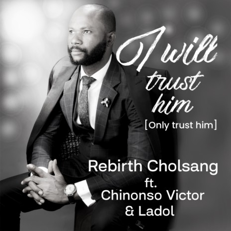 I Will Trust Him[Only trust him] ft. Chinonso Victor | Boomplay Music