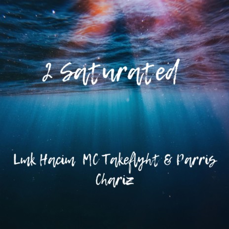2 Saturated ft. MC Takeflyht & Parris Chariz