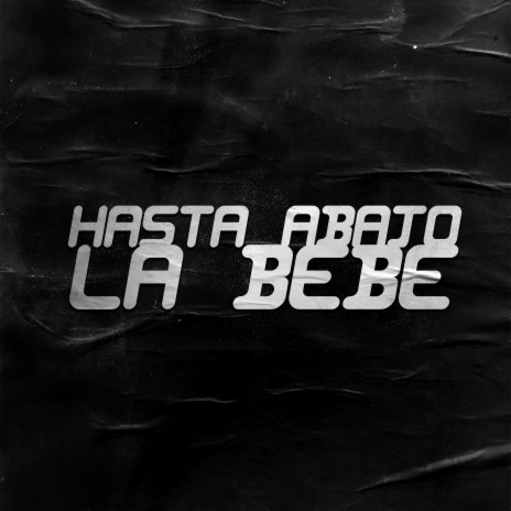 Hasta Abajo La Bebé | Boomplay Music