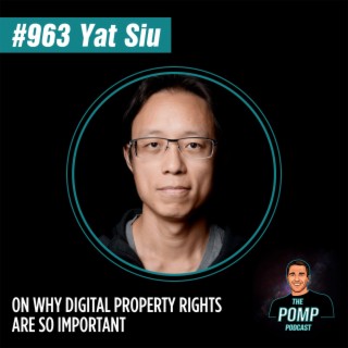 #963 Yat Siu On Why Digital Property Rights Are So Important