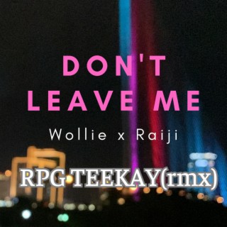 Don't Leave Me ft. Wollie & Raiji lyrics | Boomplay Music