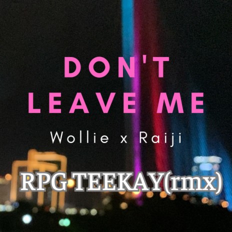 Don't Leave Me ft. Wollie & Raiji | Boomplay Music