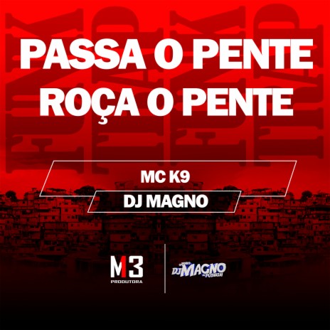 Passa o Pente - Roça o Pente ft. DJ MAGNO | Boomplay Music