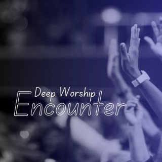 Deep Worship Encounter (Live)