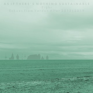 As If There's Nothing Sustainable (Eight)