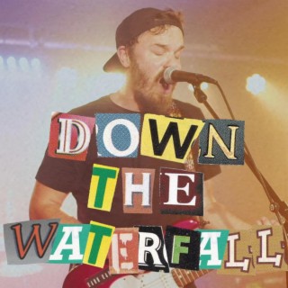 down the waterfall lyrics | Boomplay Music