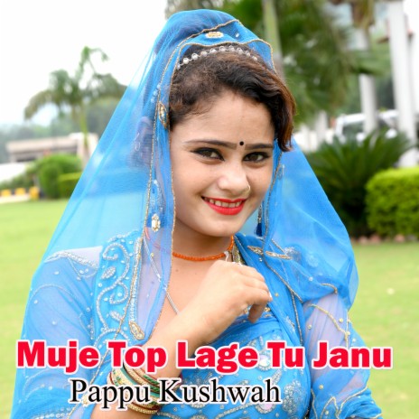 Muje Top Lage Tu Janu | Boomplay Music