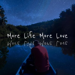 More Life More Love