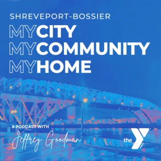 Episode 81 Lieutenant Bowman and Dr. Patterson - ”Shreveport-Bossier: My City, My Community, My Home”