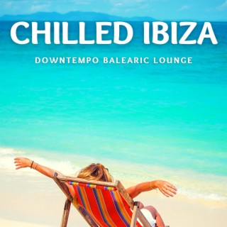 Chilled Ibiza (Downtempo Balearic Lounge)