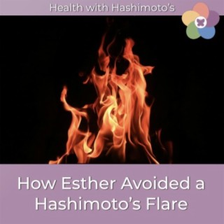 095 // How Esther Avoided a Hashimoto's Flare Up