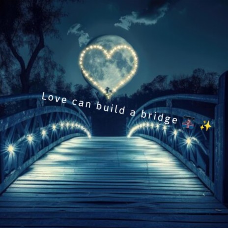 Love can build a bridge | Boomplay Music