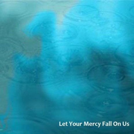 Let Your Mercy Fall On Us | Boomplay Music