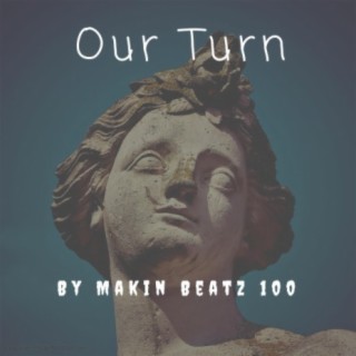 Our Turn (feat. Makin' Beatz 100)