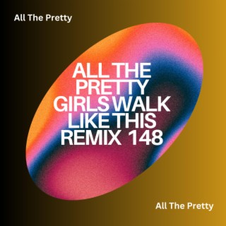 All The Pretty Girls Walk Like This Remix 148