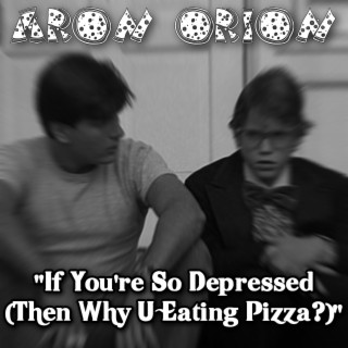 If You're So Depressed (Then Why U Eating Pizza?)