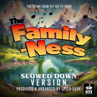 The Family-Ness Main Theme (From The Family-Ness) (Slowed Down Version)