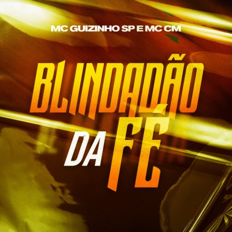 Blindadão Da Fé ft. MC Guizinho SP & MC CM | Boomplay Music