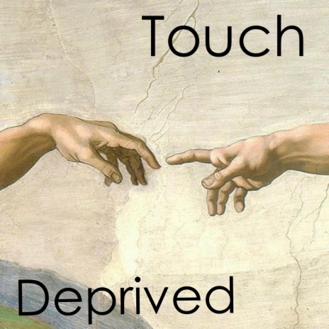 Touch Deprived | Boomplay Music