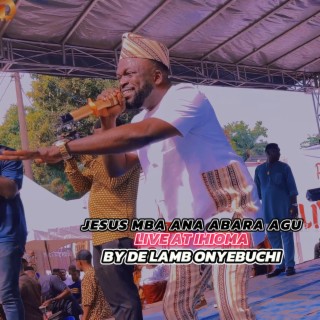 JESUS MBA ANA ABARA AGU LIVE AT IHIOMA (Live)