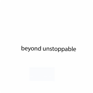 beyond unstoppable