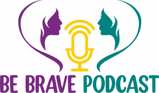 Be Brave Podcast Episode 1:  Introduction.  Meet the Podcast Hosts, Cara and Patty