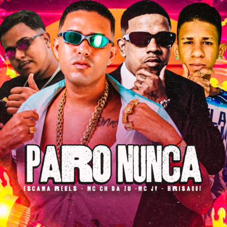 Paro Nunca ft. Brisa081, Escama Reels & Mc JV | Boomplay Music