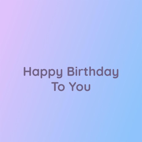 Happy Birthday To You | Boomplay Music