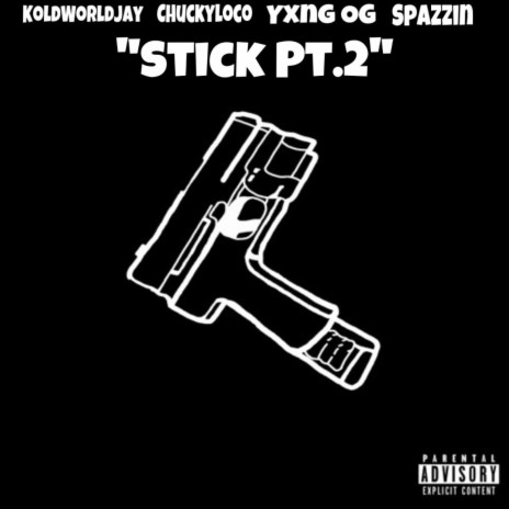 Stick, Pt. 2 ft. ChuckyLoco, YXNG OG & $PAZZIN