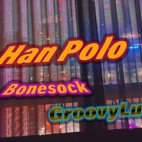 Han Polo ft. Groovylu
