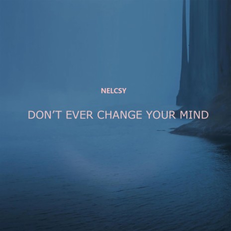 Don't Ever Change Your Mind | Boomplay Music