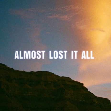 Almost Lost It All ft. AOKELLY | Boomplay Music