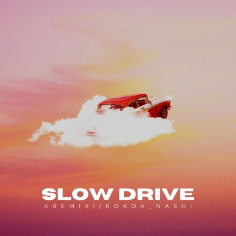 Slow Drive (Kremix Remix) | Boomplay Music