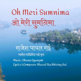 Oh Meri Sumnima ओ मेरी सुमनिमा