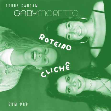 Todos Cantam Gaby Moretto: Roteiro Clichê (Ao Vivo) ft. Gum Pop | Boomplay Music