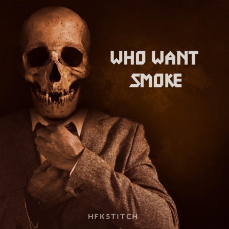 Who want smoke | Boomplay Music