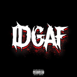 IDGAF! lyrics | Boomplay Music