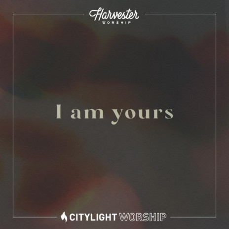 I Am Yours (feat. Citylight Worship) | Boomplay Music