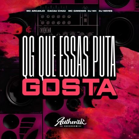 Qg Que Essas Puta Gosta ft. Mc Gimenes, MC ARCANJO, CACAU CHUU & DJ NEVES | Boomplay Music