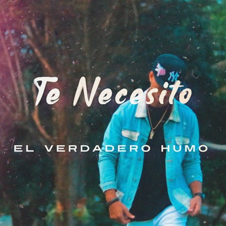 Te Necesito ft. El Verdadero Humo | Boomplay Music