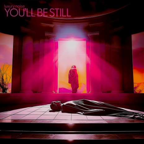 You'll Be Still | Boomplay Music